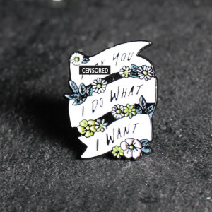 I Do What I Want Enamel Pin Badge
